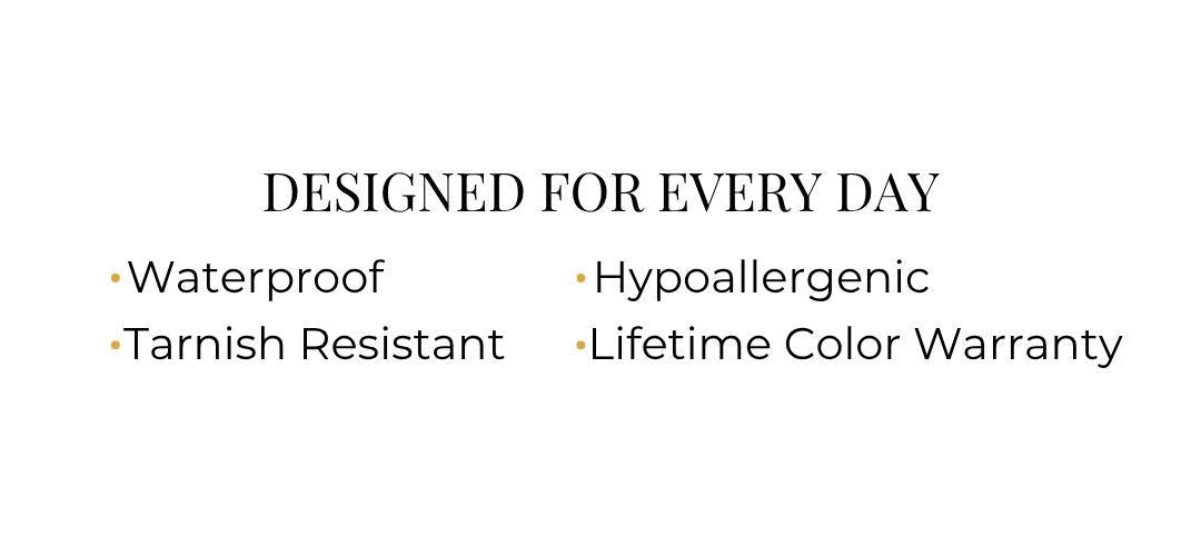 Yasmine Jewellery everyday jewelry benefits including waterproof, hypoallergenic, tarnish resistant and lifetime color warranty
