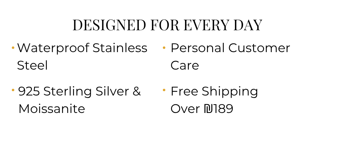 Yasmine jewellery benefits: waterproof stainless steel, 925 silver and moissanite, personal customer care and free shipping over ₪189